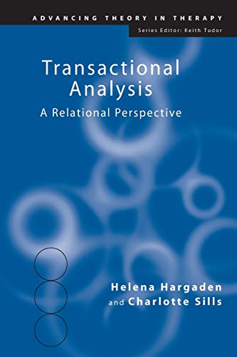 Transactional Analysis: A Relational Perspective (Advancing Theory in Therapy)